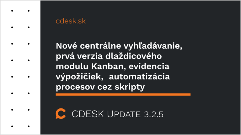 Nové centrálne vyhľadávanie, prvá verzia dlaždicového modulu Kanban, evidencia výpožičiek,  automatizácia procesov cez skripty